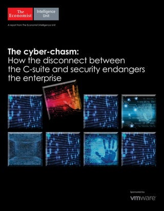 The cyber-chasm: How the disconnect between the C-suite and security endangers the enterprise