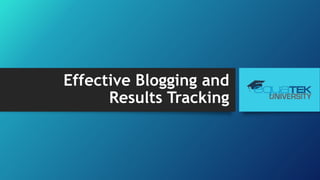 Effective Blogging and
Results Tracking
 