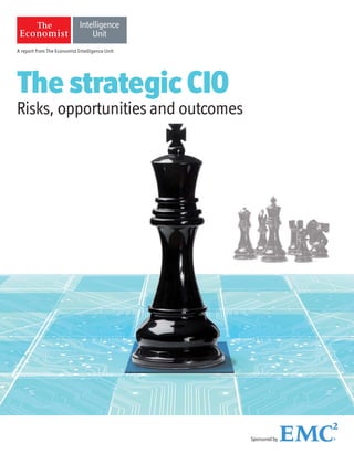 A report from The Economist Intelligence Unit
The strategic CIO
Risks, opportunities and outcomes
Sponsoredby
 