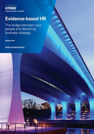 Evidence-based HR
The bridge between your
people and delivering
business strategy
kpmg.com
KPMG INTERNATIONAL
 