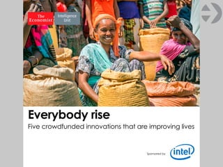 Everybody rise
Five crowdfunded innovations that are improving lives
Sponsored by
 