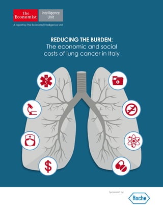 Sponsored by:
A report by The Economist Intelligence Unit
REDUCING THE BURDEN:
The economic and social
costs of lung cancer in Italy
 