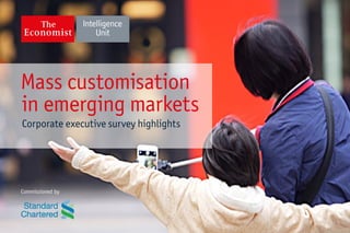 Mass customisation
in emerging markets
Corporate executive survey highlights
 