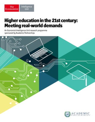 Highereducationinthe21stcentury:
Meetingreal-worlddemands
An Economist Intelligence Unit research programme
sponsored by Academic Partnerships
 