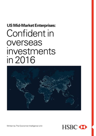Written by The Economist Intelligence Unit
USMid-MarketEnterprises:
Confidentin
overseas
investments
in2016
 