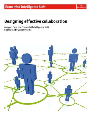 Designing effective collaboration
A report from the Economist Intelligence Unit
Sponsored by Cisco Systems
 