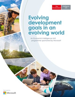 Sponsored by:
Evolving
development
goals in an
evolving world
An Economist Intelligence Unit
programme sponsored by Microsoft
 