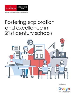Sponsored by
A report from The Economist Intelligence Unit
Fostering exploration
and excellence in
21st century schools
 