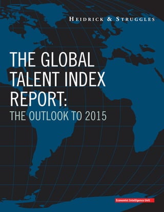 THE GLOBAL
TALENT INDEX
REPORT:
THE OUTLOOK TO 2015
 