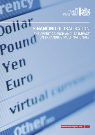 FINANCING GLOBALISATION
THE CREDIT CRUNCH AND ITS IMPACT
   ON EXPANDING MULTINATIONALS
 