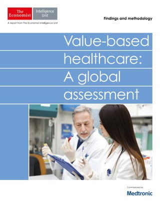 A report from The Economist Intelligence Unit
Commissioned by
Value-based
healthcare:
A global
assessment
Findings and methodology
 