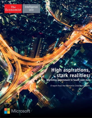 High aspirations,
stark realities:
Digitising government in South-east Asia
A report from the Economist Intelligence Unit
Sponsored by
 
