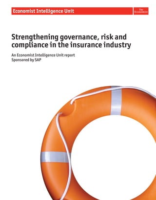 Strengthening governance, risk and
compliance in the insurance industry
An Economist Intelligence Unit report
Sponsored by SAP
 