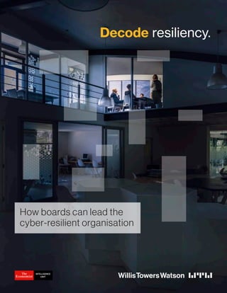 How boards can lead the
cyber-resilient organisation
Decode resiliency.
 