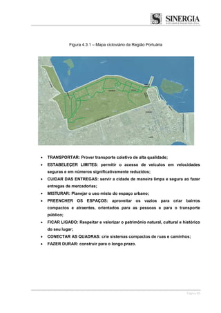 Página 40
Figura 4.3.1 – Mapa cicloviário da Região Portuária
TRANSPORTAR: Prover transporte coletivo de alta qualidade;
E...