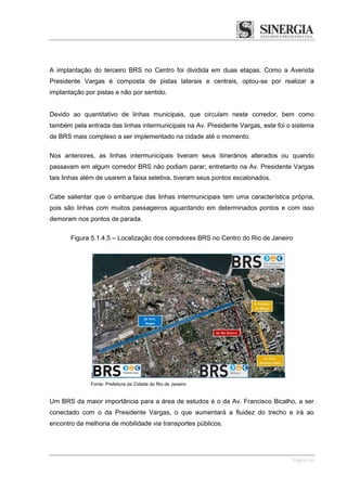 Página 66
A implantação do terceiro BRS no Centro foi dividida em duas etapas. Como a Avenida
Presidente Vargas é composta...