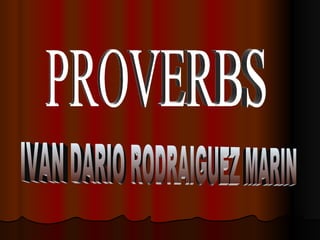 PROVERBS IVAN DARIO RODRAIGUEZ MARIN 