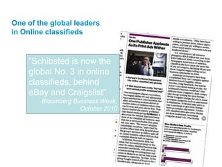 11
”Schibsted is now the
global No. 3 in online
classifieds, behind
eBay and Craigslist”
Bloomberg Business Week,
October 2010
One of the global leaders
in Online classifieds
 