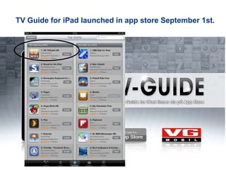 TV Guide for iPad launched in app store September 1st.
 