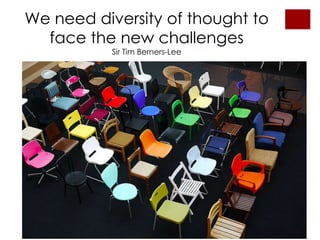 Weneeddiversity of thoughttofacethe new challengesSir Tim Berners-Lee