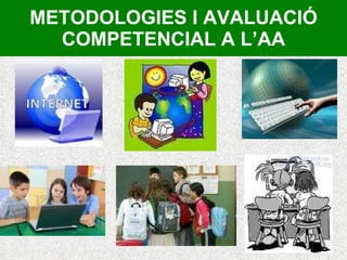 METODOLOGIES I AVALUACIÓ COMPETENCIAL A L’AA 