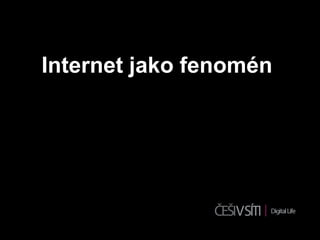 Internet jako fenomén
 