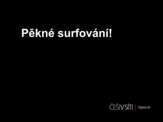 Pěkné surfování!
 