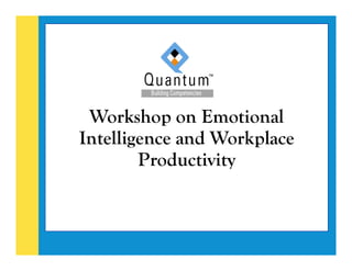Workshop on Emotional
Intelligence and Workplace
Productivity
 