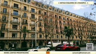 MANEL CANTOS PRESENTACIONS canventu@hotmail.com
L´ANTIGA ESQUERRA DE L'EIXAMPLE - 1
 