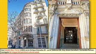 Casa Leandre Bou i Ferrer (1903) carrer Enrique Granados 20 - carrer València 226. Arq. Antoni Serrallach i Fernandez-Perinan.
Catalogada Bé integrat del patrimoni cultural català.
 