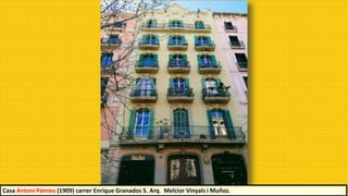Casa Antoni Pámies (1909) carrer Enrique Granados 5. Arq. Melcior Vinyals i Muñoz.
 