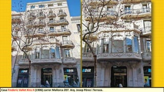 Casa Frederic Vallet Xiro II (1906) carrer Mallorca 207. Arq. Josep Pérez i Terraza.
 