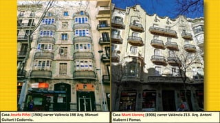 Casa Martí Llorenç (1906) carrer València 213. Arq. Antoni
Alabern i Pomar.
Casa Josefa Piñol (1906) carrer València 198 Arq. Manuel
Guitart i Codorniu.
 