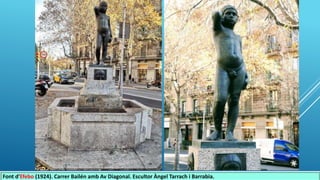 Font d'Efebo (1924). Carrer Bailén amb Av Diagonal. Escultor Àngel Tarrach i Barrabia.
 