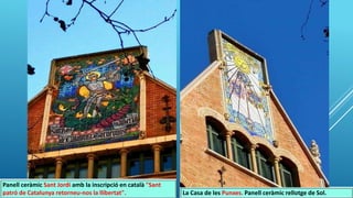 Panell ceràmic Sant Jordi amb la inscripció en català "Sant
patró de Catalunya retorneu-nos la llibertat". La Casa de les Punxes. Panell ceràmic rellotge de Sol.
 
