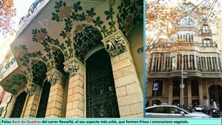 Palau Baró de Quadras del carrer Rosselló, el seu aspecte més urbà, que formen frisos i coronacions vegetals.
 