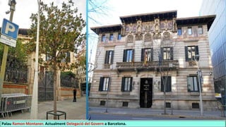 Palau Ramon Montaner. Actualment Delegació del Govern a Barcelona.
 