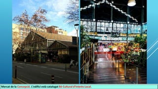 Mercat de la Concepció. L'edifici està catalogat Bé Cultural d'Interès Local.
 