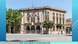 Seu del Districte de l'Eixample (1893). Carrer Aragó/Bruc. Arq. Pedro Falcara i Urpí.
 