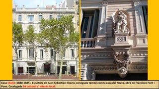 Casa Olano (1880-1885). Escultura de Juan Sebastián Elcano, coneguda també com la casa del Pirata. obra de Francisco Font i
Pons. Catalogada Bé cultural d' interès local.
 