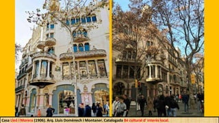 Casa Lleó i Morera (1906). Arq. Lluís Domènech i Montaner. Catalogada Bé cultural d' interès local.
 