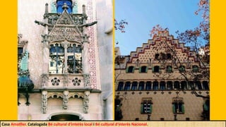 Casa Amatller. Catalogada Bé cultural d'interès local i Bé cultural d'interès Nacional.
 