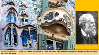 Antoni Gaudí i Cornet (1852-1926). Va ser un arquitecte català reconegut internacionalment com un dels genis més rellevants
de la seva disciplina.
 
