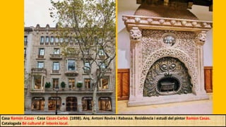 Casa Ramon Casas - Casa Casas-Carbó. (1898). Arq. Antoni Rovira i Rabassa. Residència i estudi del pintor Ramon Casas.
Catalogada Bé cultural d' interès local.
 