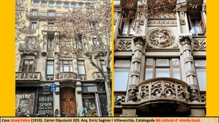 Casa Josep Fabra (1910). Carrer Diputació 329. Arq. Enric Sagnier i Villavecchia. Catalogada Bé cultural d' interès local.
 