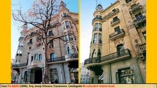 Casa Pia Batlló (1896). Arq. Josep Vilaseca i Casanoves. Catalogada Bé cultural d' interès local.
 