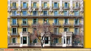 Casa Adolf Carulla (1898). Arq. Enric Sagnier i Villavecchia.
 