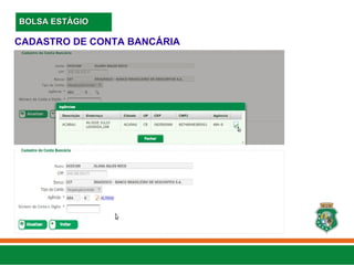 CADASTRO DE CONTA BANCÁRIA
BOLSA ESTÁGIO
BOLSA ESTÁGIO
 