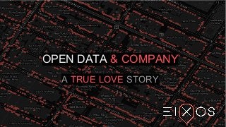 OPEN DATA & COMPANY
A TRUE LOVE STORY
 