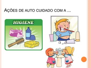 AÇÕES DE AUTO CUIDADO COM A ...
 